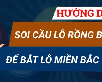 Hướng dẫn soi cầu lô Rồng Bạch Kim để bắt lô miền Bắc