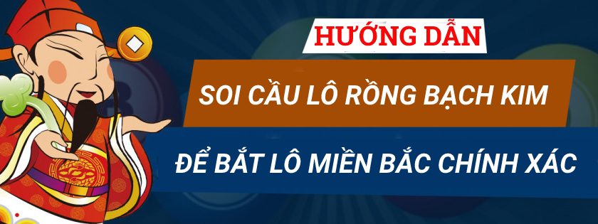 Hướng dẫn soi cầu lô Rồng Bạch Kim để bắt lô miền Bắc